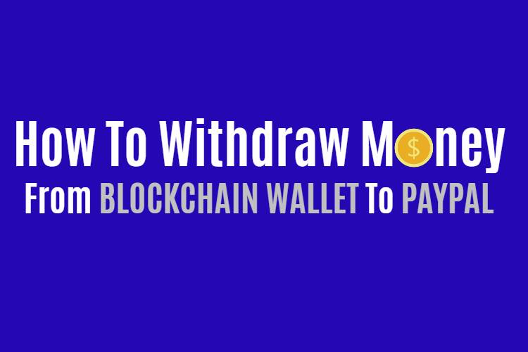 GUIDE: How To Withdraw From Blockchain Wallet To PayPal