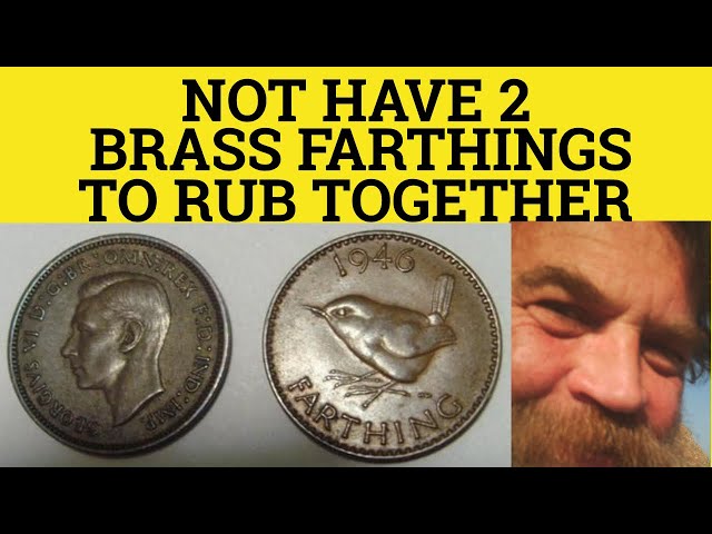 NOT HAVE TWO PENNIES TO RUB TOGETHER definition and meaning | Collins English Dictionary