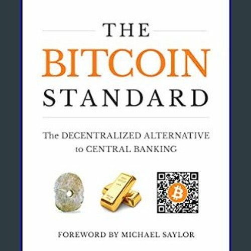 [Read] Online The Bitcoin Standard: The Decentralized Alternative to Central Banking | Available